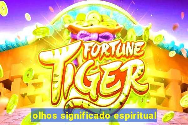 olhos significado espiritual